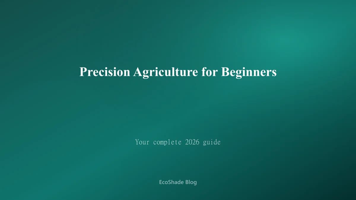 Precision Agriculture for Beginners: Your Complete 2026 Guide